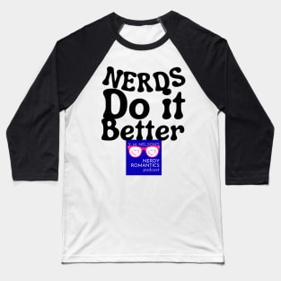 Nerds Do it Better - Nerdy Romantics Podcast Design Baseball T-Shirt